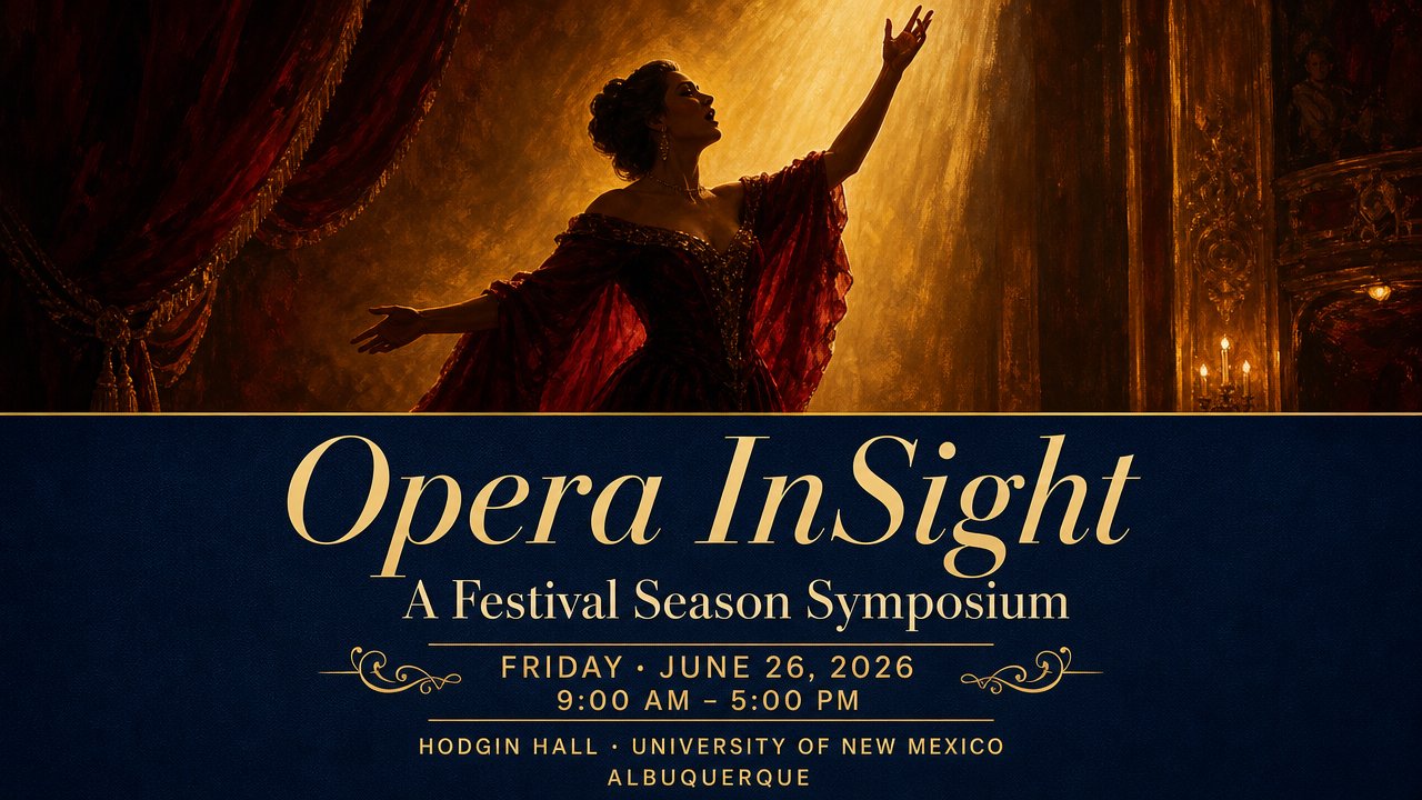 Opera InSight: A Festival Season Symposium. Friday, June 26, 2026, 9:00 AM to 5:00 PM. Hodgin Hall, University of New Mexico, Albuquerque.